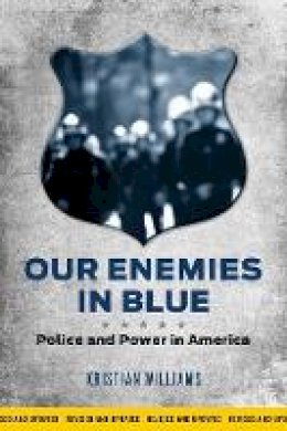 Kristian Williams - Our Enemies in Blue: Police and Power in America - 9781849352154 - V9781849352154