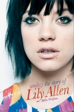 Bella Wolfson - Smile: The Lily Allen Story - 9781849380614 - KAC0004403