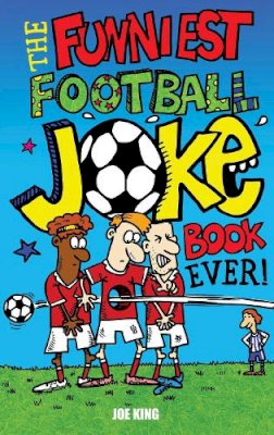Joe King - The Funniest Football Joke Book Ever! - 9781849391115 - KTK0097279
