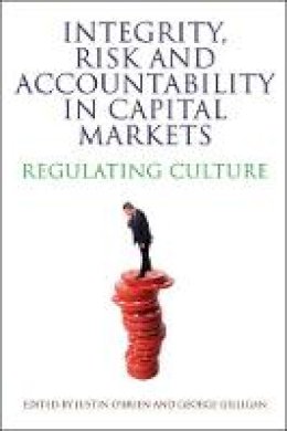 Justin (Ed) O´brien - Integrity, Risk and Accountability in Capital Markets: Regulating Culture - 9781849465670 - V9781849465670