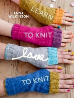 Anna Wilkinson - Learn to Knit, Love to Knit - 9781849491617 - V9781849491617