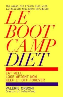Valerie Orsoni - LeBootCamp Diet: Eat Well; Lose Weight Now; Keep it off Forever - 9781849495301 - KSG0006147