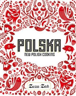 Zuza Zak - Polska: New Polish Cooking - 9781849497268 - V9781849497268