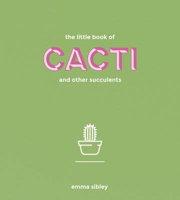 Sibley, Emma - The Little Book of Cacti and Other Succulents - 9781849499149 - V9781849499149