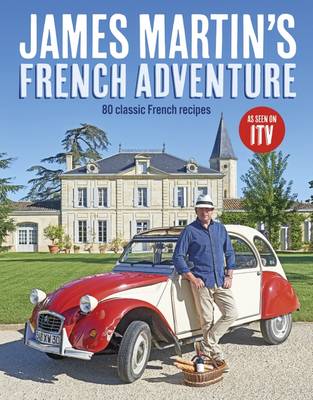 James Martin - James Martin's French Adventure: 80 Classic French Recipes - 9781849499545 - V9781849499545
