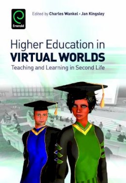 Charles Wankel - Higher Education in Virtual Worlds: Teaching and Learning in Second Life - 9781849506090 - V9781849506090