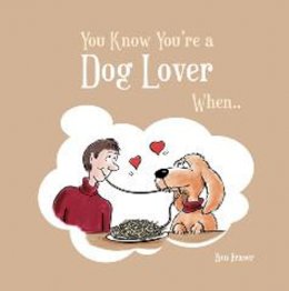 Ben Fraser - You Know You´re a Dog Lover When... - 9781849530927 - V9781849530927