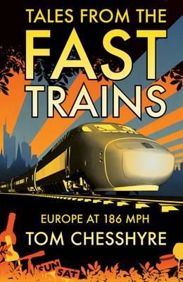 Tom Chesshyre - Tales from the Fast Trains: Around Europe at 186mph - 9781849531511 - V9781849531511