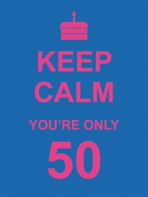 Summersdale Publishers - Keep Calm You´re Only 50 - 9781849532235 - V9781849532235