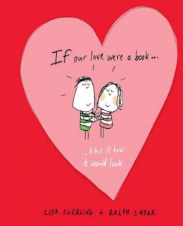 Swerling, Lisa, Lazar, Ralph - If Our Love Were a Book...: This Is How It Would Look - 9781849533379 - V9781849533379