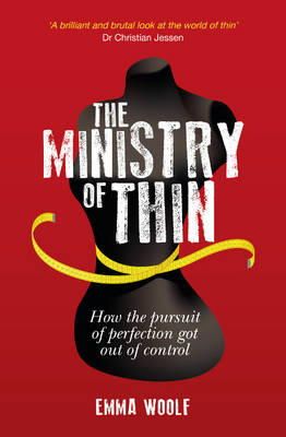Emma Woolf - The Ministry of Thin: How the Pursuit of Perfection Got Out of Control - 9781849534123 - V9781849534123