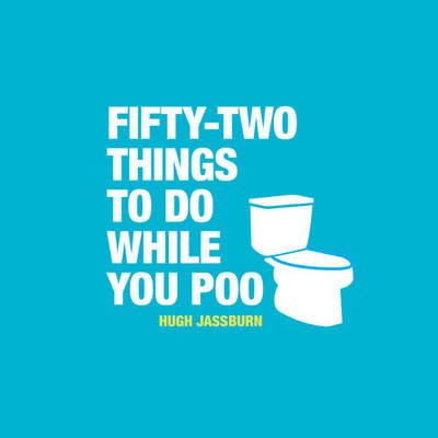 Hugh Jassburn - 52 Things to Do While You Poo: Puzzles, Activities and Trivia to Keep You Occupied - 9781849534970 - V9781849534970