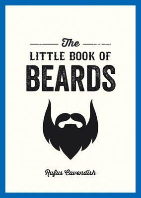 Rufus Cavendish - The Little Book of Beards: Grooming Tips, Style Advice and Fascinating Facts for Those with a Fondness for Facial Hair - 9781849536233 - V9781849536233