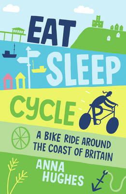 Anna Hughes - Eat, Sleep, Cycle: A Bike Ride Around the Coast of Britain - 9781849536875 - V9781849536875