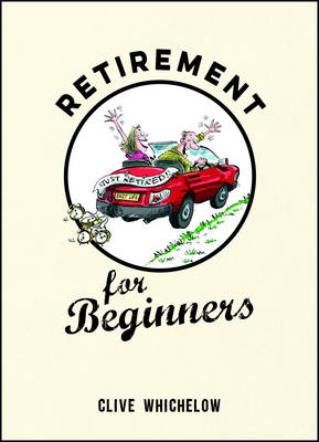 Clive Whichelow - Retirement for Beginners - 9781849537513 - V9781849537513