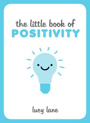 Lucy Lane - The Little Book of Positivity: Helpful Tips and Uplifting Quotes to Help Your Inner Optimist Thrive - 9781849537889 - V9781849537889