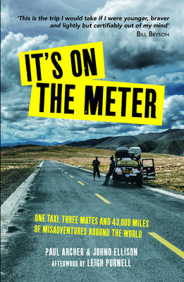 Paul Archer - It´s on the Meter: One Taxi, Three Mates and 43,000 Miles of Misadventures around the World - 9781849538251 - V9781849538251