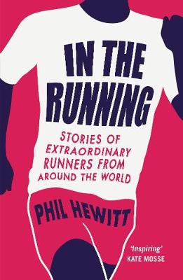 Phil Hewitt - In the Running: Stories of Extraordinary Runners from Around the World - 9781849538862 - V9781849538862