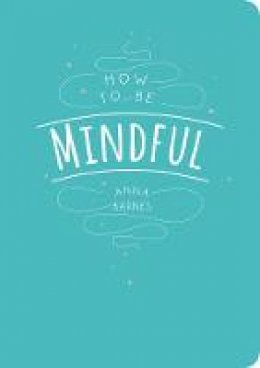 Anna Barnes - How to Be Mindful - 9781849538978 - V9781849538978