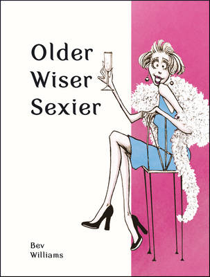 Williams, Bev - Older, Wiser, Sexier (Women) (Spring Chicken) - 9781849539395 - V9781849539395