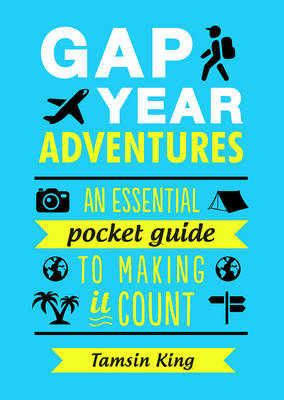 Tamsin King - Gap Year Adventures: An Essential Pocket Guide to Making It Count - 9781849539548 - 9781849539548