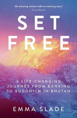Emma Slade - Set Free: A Life-Changing Journey from Banking to Buddhism in Bhutan - 9781849539609 - V9781849539609