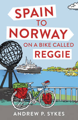 Andrew P. Sykes - Spain to Norway on a Bike Called Reggie - 9781849539906 - V9781849539906