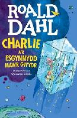 Dahl, Roald - CHARLIE AR ESGYNNYDD MAWR GWYDR - 9781849673433 - V9781849673433
