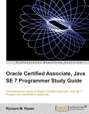 Richard M. Reese - Oracle Certified Associate, Java SE 7 Programmer Study Guide - 9781849687324 - V9781849687324