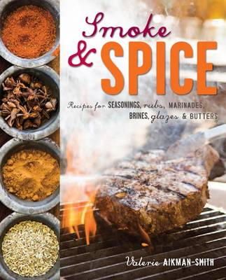 Valerie Aikman-Smith - Smoke and Spice: Recipes for Seasonings, Rubs, Marinades, Brines, Glazes & Butters - 9781849753500 - 9781849753500 Valerie Aikman-Smith - Smoke and Spice: Recipes for Seasonings, Rubs, Marinades, Brines, Glazes & Butters - 9781849753500 - 9781849753500