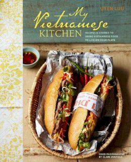 Uyen Luu - My Vietnamese Kitchen: Recipes and Stories to Bring Vietnamese Food to Life on Your Plate - 9781849754439 - V9781849754439