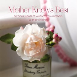 Dk - Mother Knows Best: Precious Words of Wisdom from Mothers to Their Children - 9781849756150 - KTG0003596