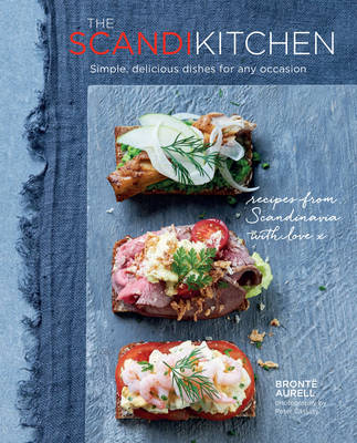 Bronte Aurell - Scandi Kitchen: Simple, delicious Scandinavian dishes for any occasion - 9781849756549 - V9781849756549