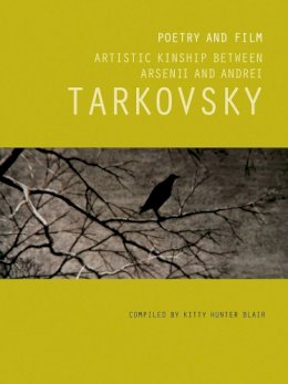 Kitty Hunter Blair - Poetry and Film: Artistic Kinship Between Arsenii and Andrei Tarkovsky - 9781849762496 - V9781849762496