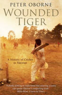 Peter Oborne - Wounded Tiger: A History of Cricket in Pakistan - 9781849832489 - V9781849832489