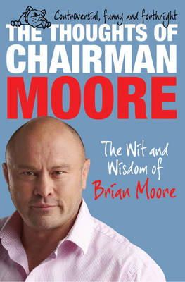 Brian Moore - The Thoughts of Chairman Moore: The Wit and Widsom of Brian Moore - 9781849832991 - 9781849832991
