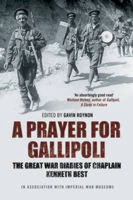 Gavin Roynon (Ed.) - A Prayer for Gallipoli: The Great War Diaries of Chaplain Kenneth Best - 9781849833677 - V9781849833677