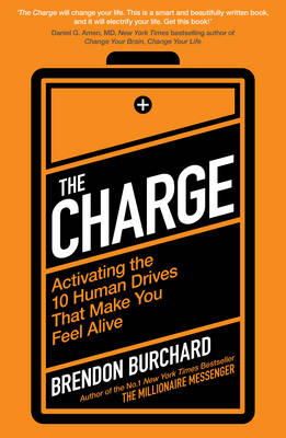Brendon Burchard - The Charge: Activating the 10 Human Drives That Make You Feel Alive - 9781849837019 - V9781849837019