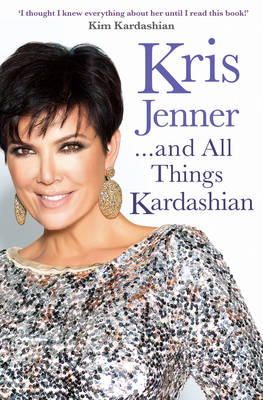 Kris Jenner - Kris Jenner... and All Things Kardashian - 9781849837507 - V9781849837507