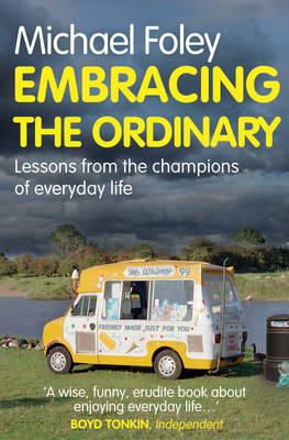 Michael Foley - Embracing the Ordinary: Lessons From the Champions of Everyday Life - 9781849839136 - V9781849839136