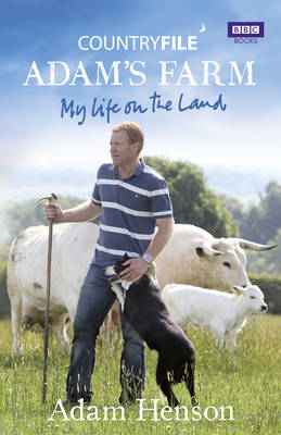 Adam Henson - Countryfile: Adam´s Farm: My Life on the Land - 9781849900706 - V9781849900706