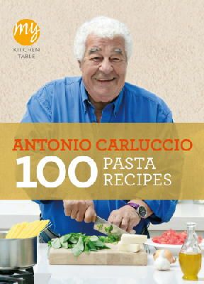 Antonio Carluccio - My Kitchen Table: 100 Pasta Recipes - 9781849901482 - V9781849901482