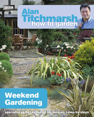 Alan Titchmarsh - Alan Titchmarsh How to Garden: Weekend Gardening - 9781849902182 - V9781849902182