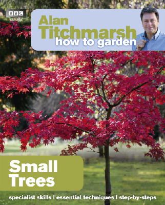 Alan Titchmarsh - Alan Titchmarsh How to Garden: Small Trees - 9781849902205 - 9781849902205