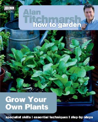 Alan Titchmarsh - Alan Titchmarsh How to Garden: Grow Your Own Plants - 9781849902229 - V9781849902229