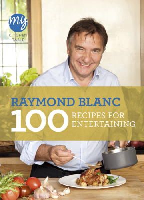 Raymond Blanc - My Kitchen Table: 100 Recipes for Entertaining - 9781849904353 - V9781849904353