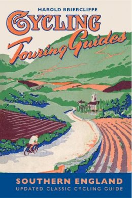 Harold Briercliffe - Cycling Touring Guide: Southern England: revised edition - 9781849940399 - V9781849940399