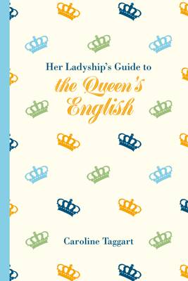 Caroline Taggart - Her Ladyship´s Guide to the Queen´s English - 9781849943697 - V9781849943697