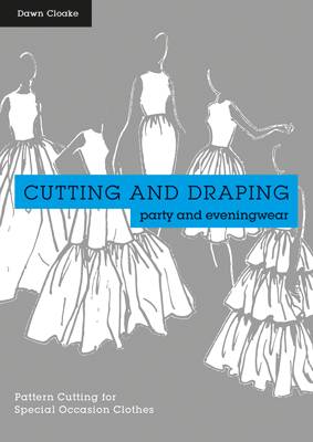 Dawn Cloake - Cutting and Draping Party and Eveningwear: Dressmaking and pattern cutting for special occasion clothes - 9781849943710 - V9781849943710