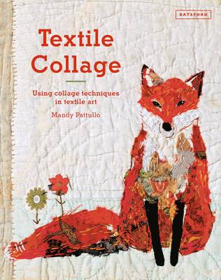 Mandy Pattullo - Textile Collage: using collage techniques in textile art - 9781849943741 - V9781849943741